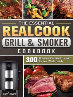 Essential Realcook Grill &amp; Smoker Cookbook