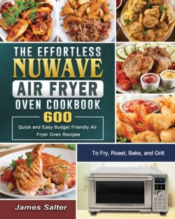 Effortless NuWave Air Fryer Oven Cookbook