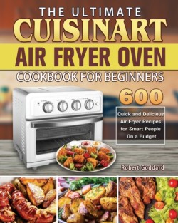 Ultimate Cuisinart Air Fryer Oven Cookbook for Beginners