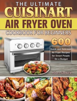 Ultimate Cuisinart Air Fryer Oven Cookbook for Beginners