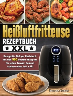 Heissluftfritteuse Rezeptbuch XXL