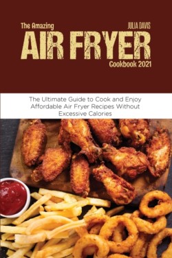 Amazing Air Fryer Cookbook 2021