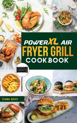 PowerXL Air Fryer Grill Cookbook