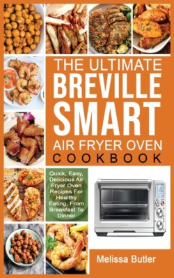 Ultimate Breville Smart Air Fryer Oven Cookbook