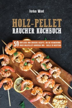 Holz-Pellet Raucher Kochbuch