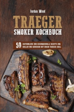 Traeger Smoker Kochbuch