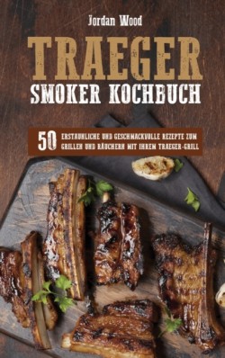 Traeger Smoker Kochbuch