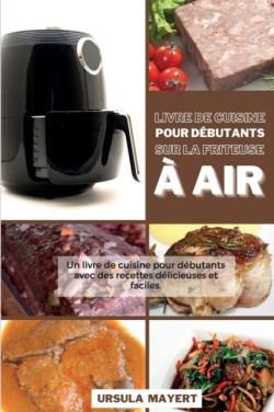 Livre de Cuisine pour Debutants sur la Friteuse a Air