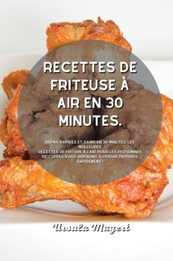 Recettes de friteuse a air en 30 minutes.