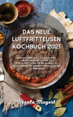 neue Luftfritteusen- Kochbuch 2021