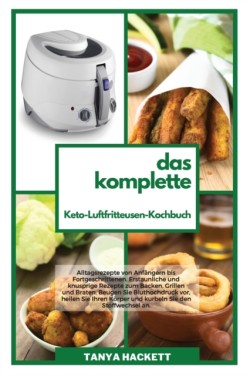 Komplette Keto- Luftfritteusen- Kochbuch