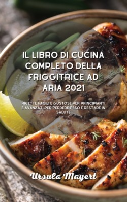 libro di cucina completo della friggitrice ad aria 2021