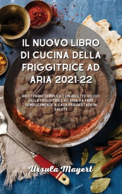 nuovo libro di cucina della friggitrice ad aria 2021-22