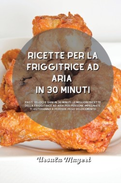 Ricette per la friggitrice ad aria in 30 minuti