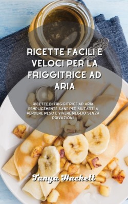 Ricette facili e veloci per la friggitrice ad aria