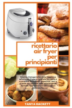 Ricettario Air Fryer per Principianti