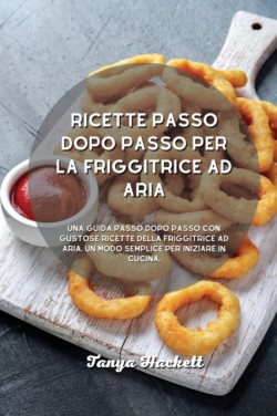 Ricette passo dopo passo per la friggitrice ad aria