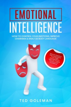 Emotional Intelligence, How To Control Your Emotions, Improve Charisma & Analyze Body Language