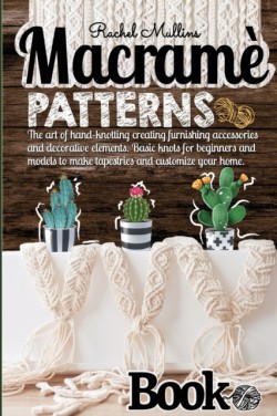 Macrame patterns book - The art of hand-knotting creating furnishing accessories and decorative elements