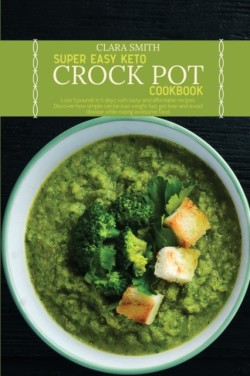 Super Easy Keto Crock Pot Cookbook