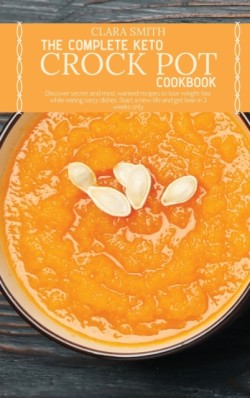 Complete Keto Crock Pot Cookbook