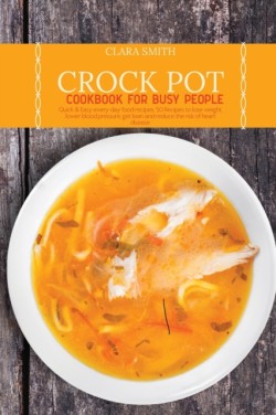 Crock Pot Cookbook for Busy People