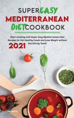 Super Easy Mediterranean Diet Cookbook 2021