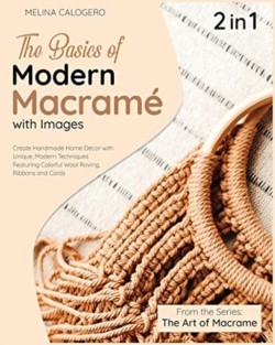 Basics of Modern Macrame with Pictures [2 Books in 1]