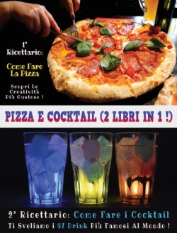 Pizza E Cocktail - (2 Books in 1) - Libro in Italiano Contenente Le Migliori Ricette Di Bar E Di Cucina - Full Color Hardback / Rigid Cover - Italian Version