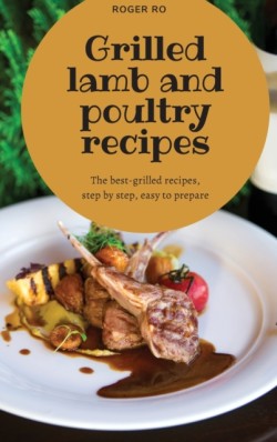Grilled lamb and poultry recipes