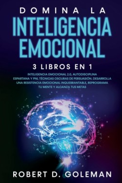 Domina La Inteligencia Emocional (3 libros en 1)