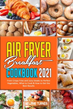 Air Fryer Breakfast Cookbook 2021