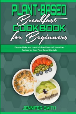 Plant Based Breakfast Cookbook for Beginners