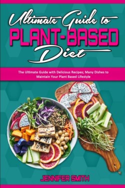 Ultimate Guide To Plant Based Diet