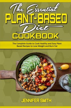 Essential Plant Based Diet Cookbook