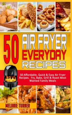 50 Air Fryer Everyday Recipes