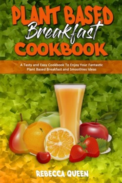 Plant Based Breakfast Cookbook