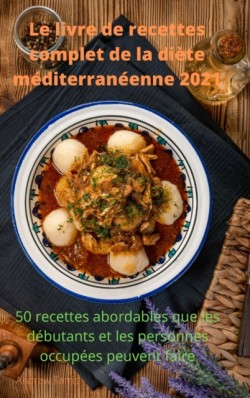 Le livre de recettes complet de la diete mediterraneenne 2021