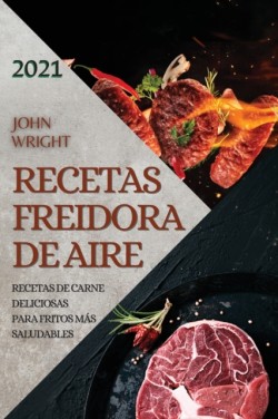 Recetas Freidora de Aire 2021 (Air Fryer Recipes Spanish Edition)