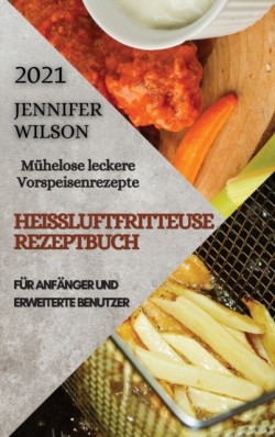 Heissluftfritteuse Rezeptbuch 2021 (German Edition of Air Fryer Recipes 2021)