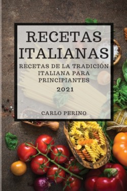 Recetas Italianas 2021 (Italian Cookbook 2021 Spanish Edition)