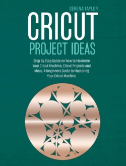 CRICUT PROJECT IDEAS: STEP BY STEP GUIDE
