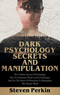Dark Psychology Secrets and Manipulation