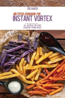 Air Fryer Cookbook For Instant Vortex