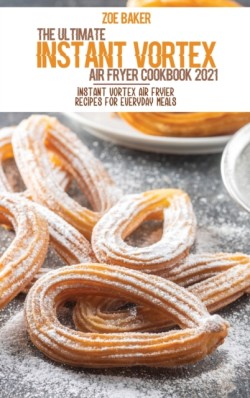 Ultimate Instant Vortex Air Fryer Cookbook 2021