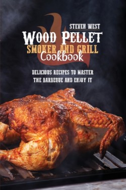 Wood Pellet Smoker And Grill Cookbook