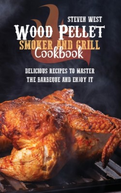 Wood Pellet Smoker And Grill Cookbook