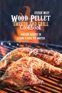 Wood Pellet Smoker And Grill Cookbook