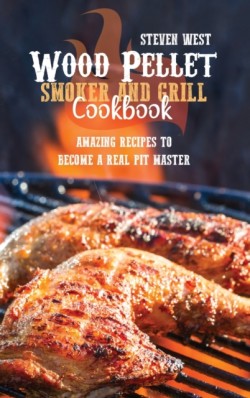 Wood Pellet Smoker And Grill Cookbook