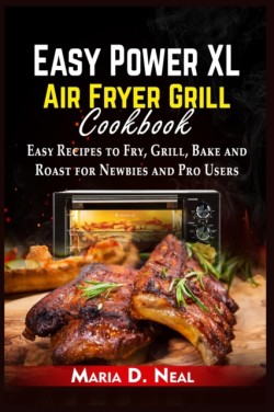 Easy Power XL Air Fryer Grill Cookbook